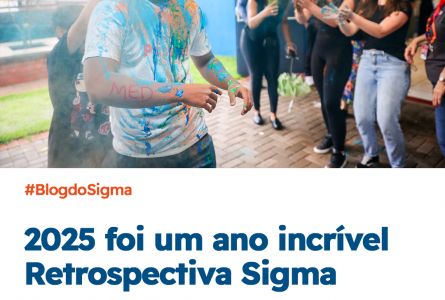 Retrospectiva Sigma 2025: expans&atilde;o, resultados acad&ecirc;micos e novos caminhos