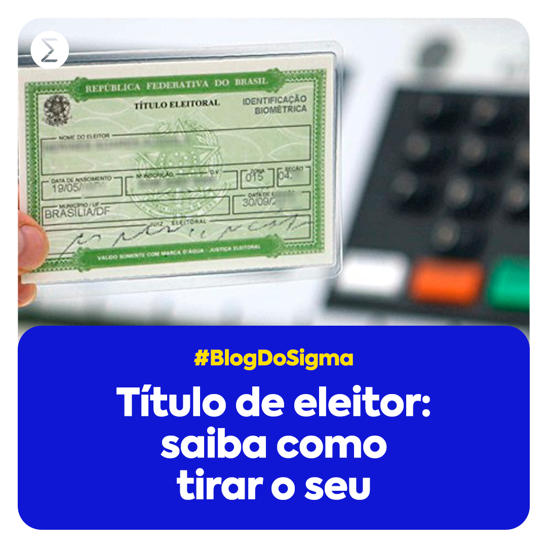 Tem 16 ou 17 anos? Aprenda a tirar seu título de eleitor com o Sigma