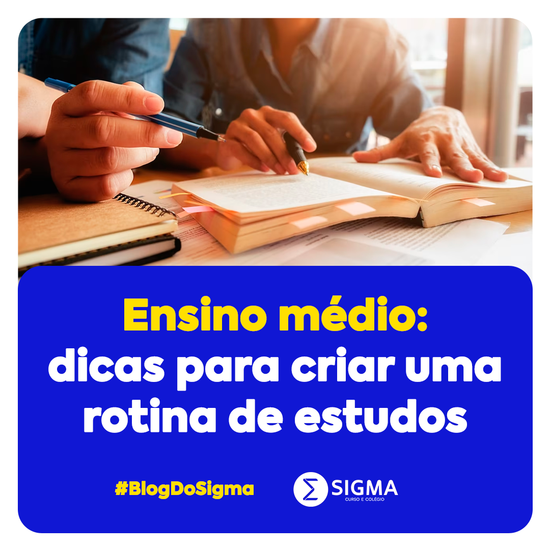 Dicas Sigma para criar uma rotina de estudos no ensino médio